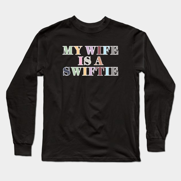 My Wife Is A Swiftie Long Sleeve T-Shirt by Likeable Design